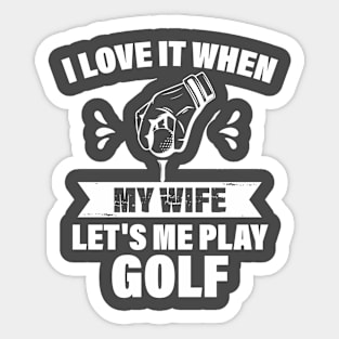 I Love When My Wife Let's Me Play Golf Sticker